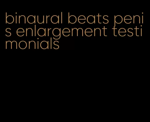binaural beats penis enlargement testimonials