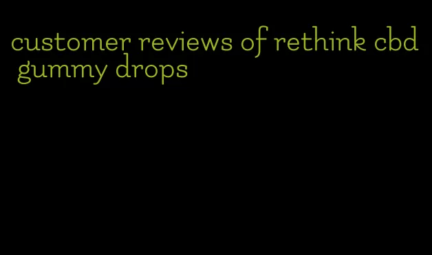customer reviews of rethink cbd gummy drops