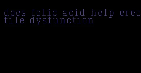 does folic acid help erectile dysfunction
