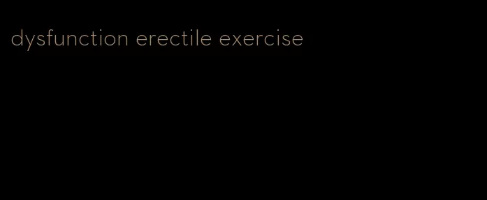 dysfunction erectile exercise
