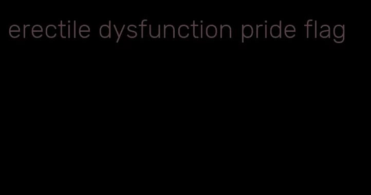 erectile dysfunction pride flag