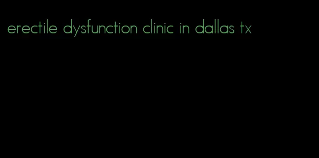 erectile dysfunction clinic in dallas tx