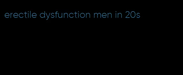 erectile dysfunction men in 20s