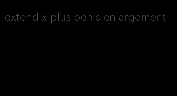 extend x plus penis enlargement
