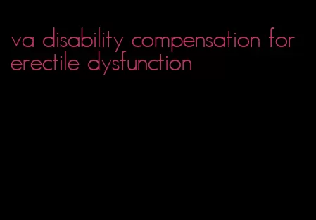 va disability compensation for erectile dysfunction