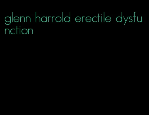 glenn harrold erectile dysfunction