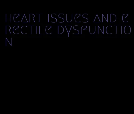heart issues and erectile dysfunction