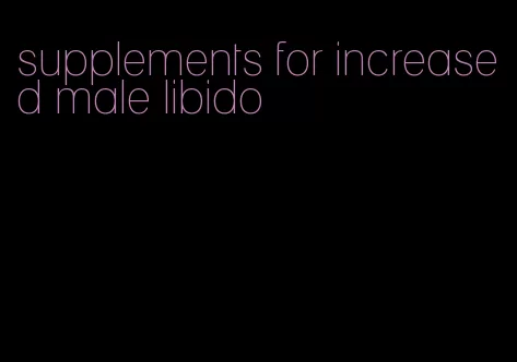 supplements for increased male libido