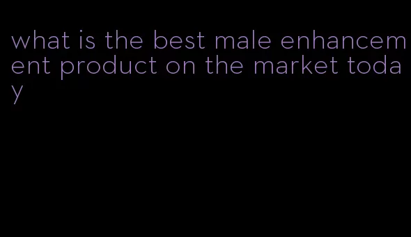 what is the best male enhancement product on the market today