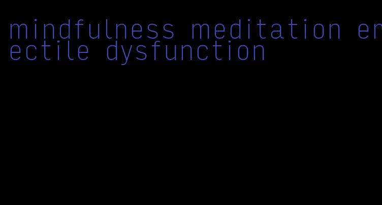 mindfulness meditation erectile dysfunction