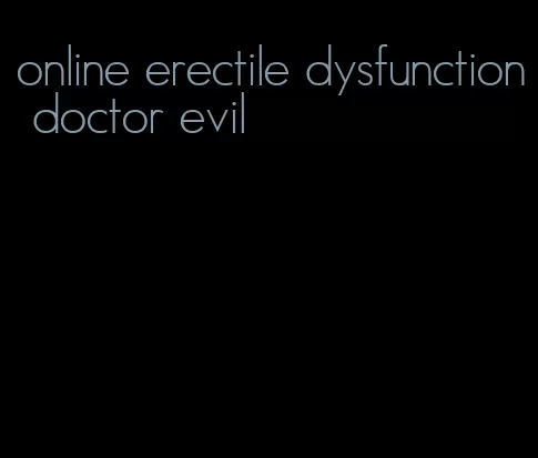online erectile dysfunction doctor evil