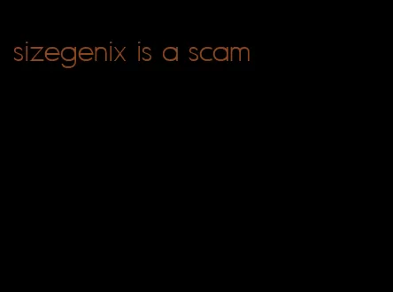 sizegenix is a scam