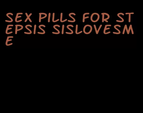 sex pills for stepsis sislovesme