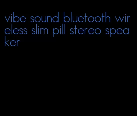 vibe sound bluetooth wireless slim pill stereo speaker