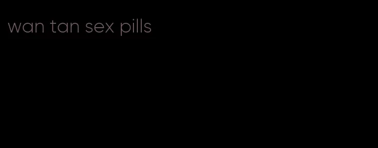 wan tan sex pills